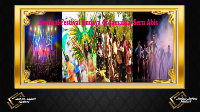 Festival-Festival Budaya di Jamaika: Seru Abis