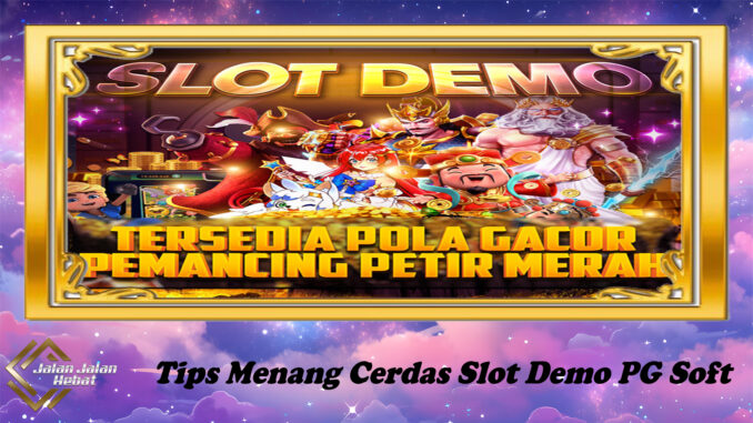 Tips Menang Cerdas Slot Demo PG Soft