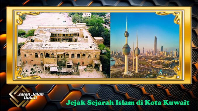 Jejak Sejarah Islam di Kota Kuwait