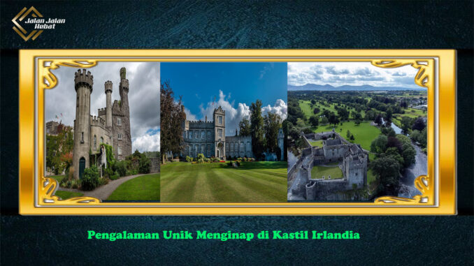 Pengalaman Unik Menginap di Kastil Irlandia