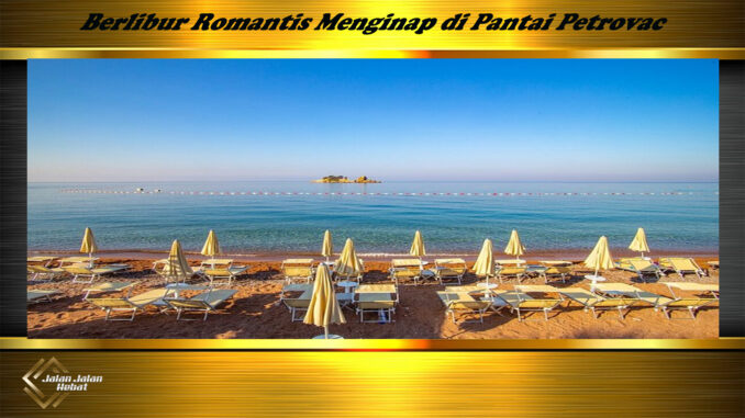 Berlibur Romantis Menginap di Pantai Petrovac