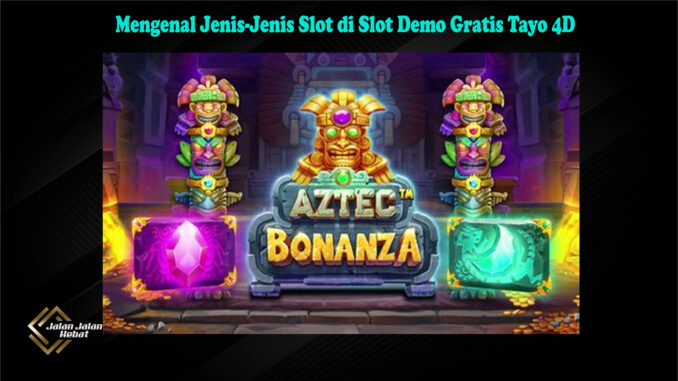 Mengenal Jenis-Jenis Slot di Slot Demo Gratis Tayo 4D