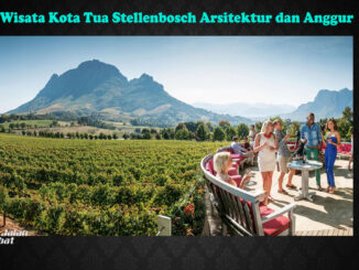 Wisata Kota Tua Stellenbosch Arsitektur dan Anggur